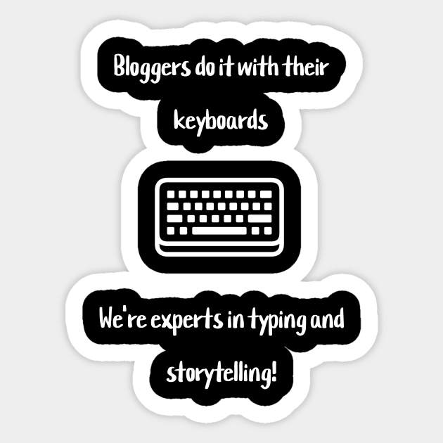 Bloggers do it with their keyboards. We're experts in typing and storytelling! Sticker by Crafty Career Creations